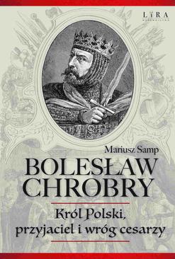 ebook Bolesław Chrobry. Król Polski, przyjaciel i wróg cesarzy