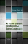 ebook Ku stochastycznemu paradygmatowi ekonomii dobrobytu - Stanisław Maciej Kot