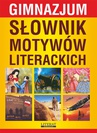 ebook Słownik motywów literackich. Gimnazjum - Justyna Rudomina,Justyna Nojszewska,Katarzyna Janke,Ilona Kulik