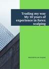 ebook Trading my way. My 10 years of experience in forex scalping - Przemysław Rajski