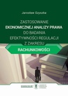 ebook Zastosowanie ekonomicznej analizy prawa do badania efektywności regulacji z zakresu rachunkowości - Jarosław Szyszka