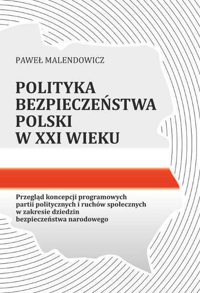Okładka:Polityka bezpieczeństwa Polski w XXI wieku. Przegląd koncepcji programowych partii politycznych i ruchów społecznych w zakresie dziedzin bezpieczeństwa narodowego 