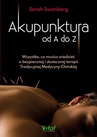 ebook Akupunktura od A do Z. Wszystko, co musisz wiedzieć o bezpiecznej i skutecznej terapii Tradycyjnej Medycyny Chińskiej - Sarah Swanberg