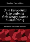 ebook Unia Europejska jako podmiot świadczący pomoc humanitarną - Karolina Pietrusińska