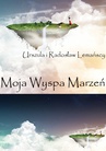 ebook Moja Wyspa Marzeń - Radosław Lemański,Urszula Lemańska
