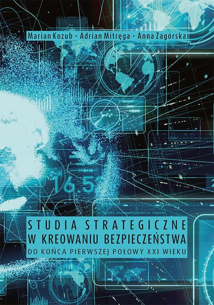 Okładka:Studia strategiczne w kreowaniu bezpieczeństwa do końca pierwszej połowy XXI wieku 