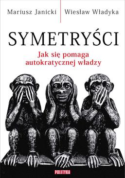 ebook Symetryści. Jak się pomaga autokratycznej władzy