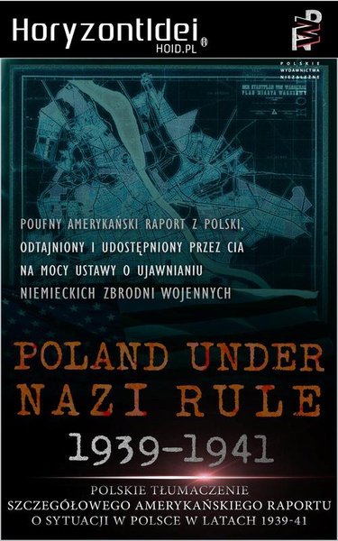 Okładka:Odtajnione przez CIA: Poland Under Nazi Rule 1939-1941. Amerykański raport o sytuacji w Polsce 