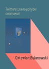 ebook Twitteratura na pohybel cwaniakom - Oktawian Bulanowski