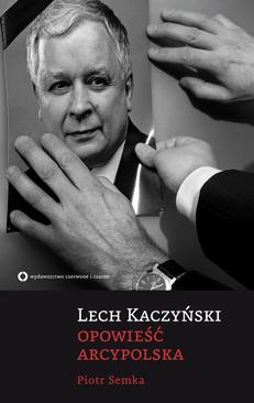 ebook Lech Kaczyński. Opowieść arcypolska