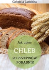 ebook Jak upiec chleb - Gabriela Jasińska