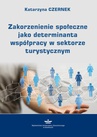 ebook Zakorzenienie społeczne jako determinanta współpracy w sektorze turystycznym - Katarzyna Czernek