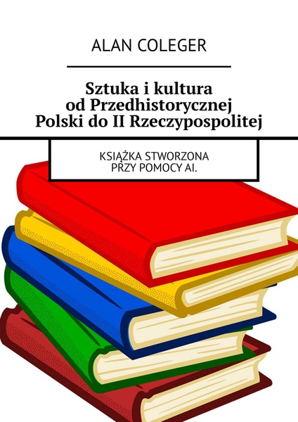 Okładka:Sztuka i kultura od Przedhistorycznej Polski do II Rzeczypospolitej 
