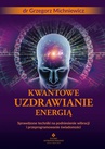 ebook Kwantowe uzdrawianie energią - Grzegorz Michniewicz