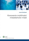ebook Kreowanie mobilności mieszkańców miast - Jacek Szołtysek
