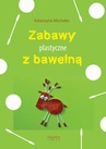 ebook Zabawy plastyczne z bawełną - Katarzyna Michalec