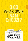 ebook O co właściwie nam chodzi - Wojciech Węgrzyniak
