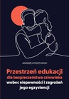 ebook Przestrzeń edukacji dla bezpieczeństwa człowieka wobec niepewności i zagrożeń jego egzystencji - Andrzej Pieczywok