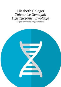 ebook Tajemnice Genetyki: Dziedziczenie i Ewolucja