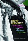 ebook Dream? Democracy! A Philosophy of Horror, Hope and Hospitality in Art and Action - Tomasz Kitliński