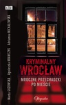ebook Kryminalny Wrocław. Mroczne przechadzki po mieście - Agnieszka Krawczyk,Marta Guzowska,Adrianna Michalewska