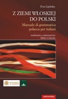 ebook Z ziemi włoskiej do Polski. Manuale di grammatica polacca per italiani - Ewa Lipińska