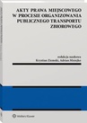 ebook Akty prawa miejscowego w procesie organizowania publicznego transportu zbiorowego - Krystian Ziemski,Adrian Misiejko