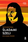 ebook Śladami Szeli - Piotr Korczyński