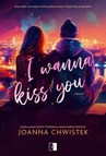 ebook I Wanna Kiss You - Joanna Chwistek