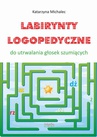 ebook Labirynty logopedyczne do utrwalana głosek szumiących - Katarzyna Michalec