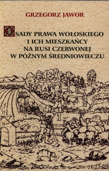 Okładka:Osady prawa wołoskiego i ich mieszkańcy na Rusi Czerwonej w późnym średniowieczu 