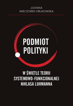 ebook Podmiot polityki w świetle teorii systemowo-funkcjonalnej Niklasa Luhmanna