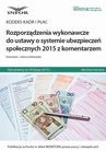 ebook Kodeks kadr i płac Rozporządzenia wykonawcze do ustawy o systemie ubezpieczeń społecznych 2015 z komentarzem - Joanna Goliniewska