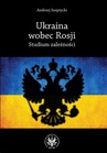 ebook Ukraina wobec Rosji. Studium zależności - Andrzej Andrzej Szeptycki