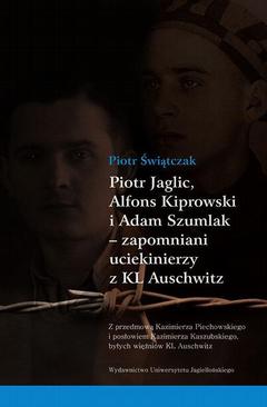 ebook Piotr Jaglic Alfons Kiprowski i Adam Szumlak zapomniani uciekinierzy z KL Auschwitz