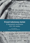 ebook Przed-tekstowy świat. Z literackich archiwów XIX i XX wieku - Marzena Woźniak-Łabieniec