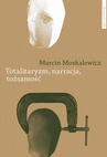 ebook Totalitaryzm, narracja, tożsamość. Filozofia historii Hannah Arendt - Marcin Moskalewicz