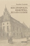 ebook Rzeczpospolita Krakowska, jej lata i ludzie - Stanisław Grodziski