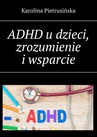 ebook ADHD u dzieci, zrozumienie i wsparcie - Karolina Pietrusińska