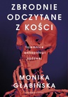 ebook Zbrodnie odczytane z kości - Monika Głąbińska