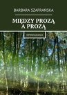 ebook Między prozą a prozą - Barbara Szafrańska