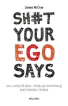 ebook Sh#t your ego says. Jak uciszyć ego i przejąć kontrolę nad swoim życiem - James McCrae