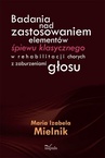 ebook Badania nad zastosowaniem elementów śpiewu klasycznego w rehabilitacji chorych z zaburzeniami głosu - Maria Izabela Mielnik