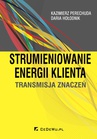 ebook Strumieniowanie energii klienta. Transmisja znaczeń - Kazimierz Perechuda