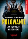 ebook Polowanie - Jak się w Polsce niszczy się biznes - Helena Kowalik,Szymon Krawiec