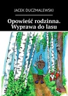 ebook Opowieść rodzinna. Wyprawa do lasu - Jacek Duczmalewski