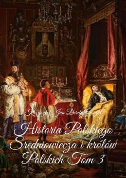 ebook Historia Polskiego Sredniowiecza i królów Polskich. Tom 3