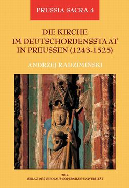 ebook Die Kirche im Deutschordensstaat in Preussen (1243-1525). Organisation - Ausstattung - Rechtsprechung - Geistlichkeit - Gläubige