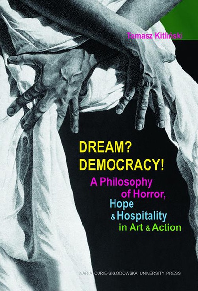 Okładka:Dream? Democracy! A Philosophy of Horror, Hope and Hospitality in Art and Action 
