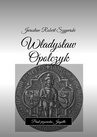 ebook Władysław Opolczyk - Jarosław Szyperski